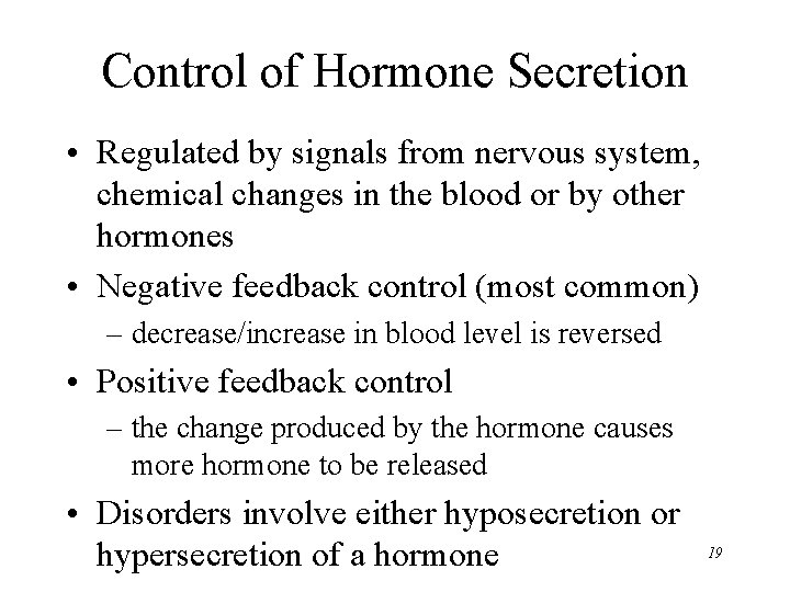 Control of Hormone Secretion • Regulated by signals from nervous system, chemical changes in