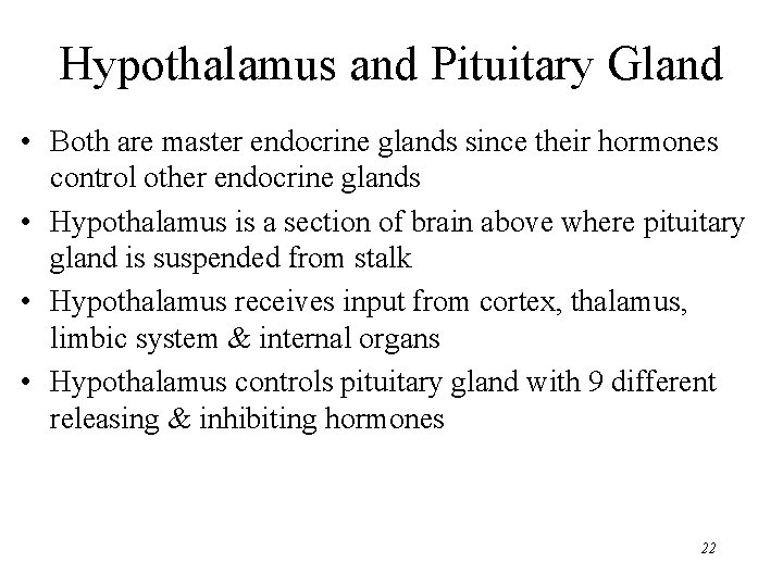 Hypothalamus and Pituitary Gland • Both are master endocrine glands since their hormones control