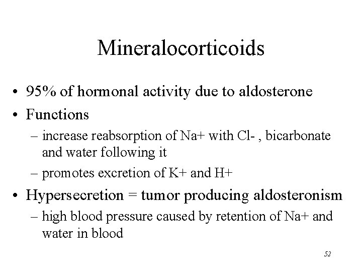 Mineralocorticoids • 95% of hormonal activity due to aldosterone • Functions – increase reabsorption