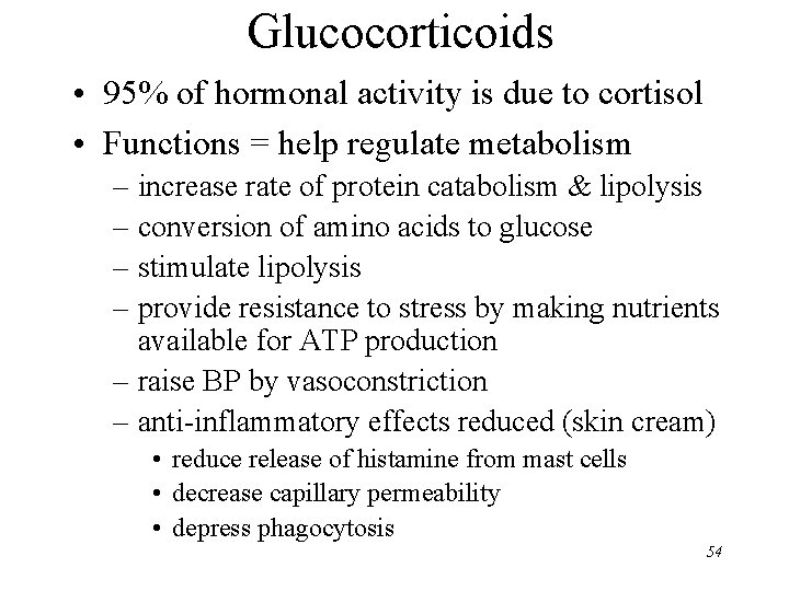 Glucocorticoids • 95% of hormonal activity is due to cortisol • Functions = help