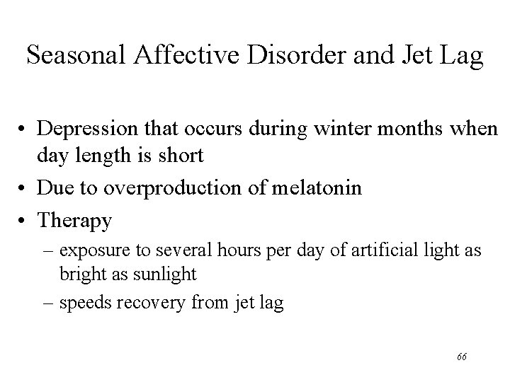 Seasonal Affective Disorder and Jet Lag • Depression that occurs during winter months when