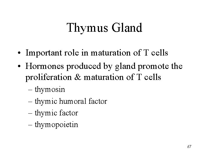 Thymus Gland • Important role in maturation of T cells • Hormones produced by