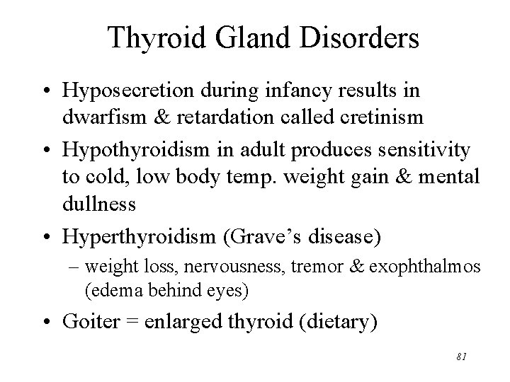 Thyroid Gland Disorders • Hyposecretion during infancy results in dwarfism & retardation called cretinism