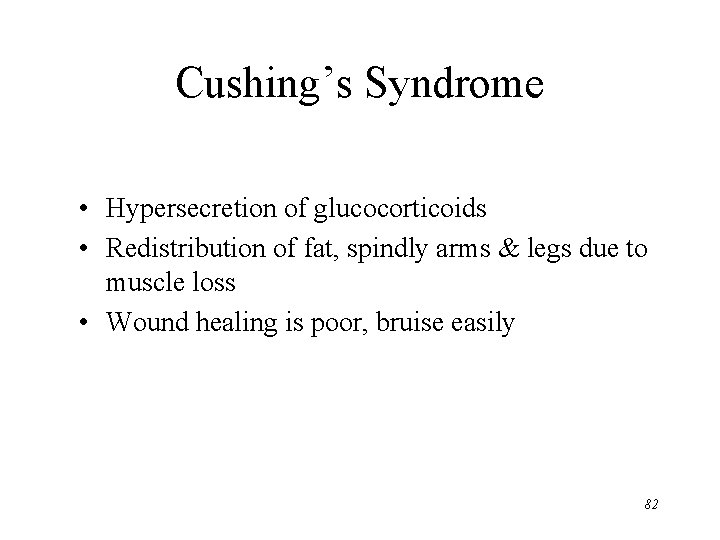 Cushing’s Syndrome • Hypersecretion of glucocorticoids • Redistribution of fat, spindly arms & legs