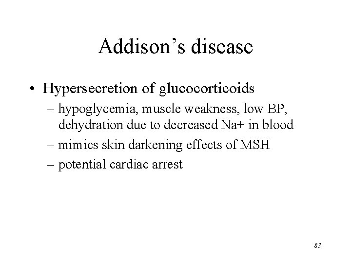 Addison’s disease • Hypersecretion of glucocorticoids – hypoglycemia, muscle weakness, low BP, dehydration due