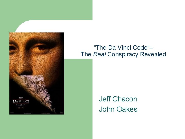 “The Da Vinci Code”– The Real Conspiracy Revealed Jeff Chacon John Oakes “The Da Vinci Code”– The Real Conspiracy Revealed Jeff Chacon John Oakes