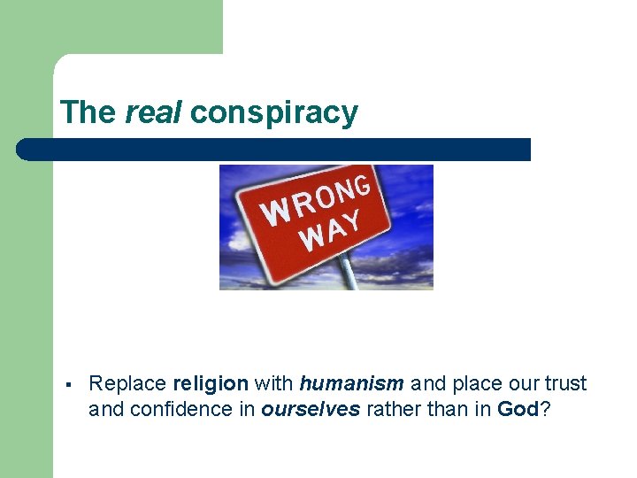 The real conspiracy Replace religion with humanism and place our trust and confidence in The real conspiracy Replace religion with humanism and place our trust and confidence in