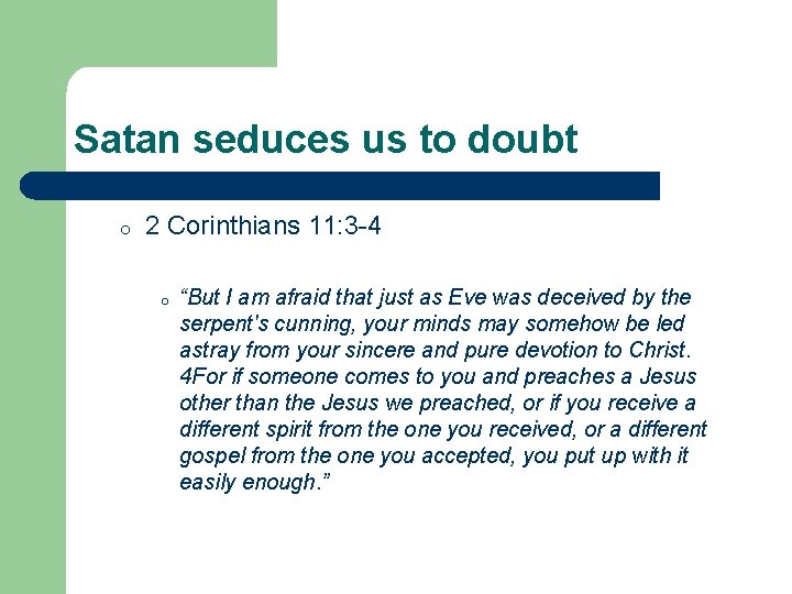 Satan seduces us to doubt o 2 Corinthians 11: 3 -4 o “But I Satan seduces us to doubt o 2 Corinthians 11: 3 -4 o “But I