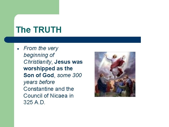 The TRUTH From the very beginning of Christianity, Jesus was worshipped as the Son The TRUTH From the very beginning of Christianity, Jesus was worshipped as the Son