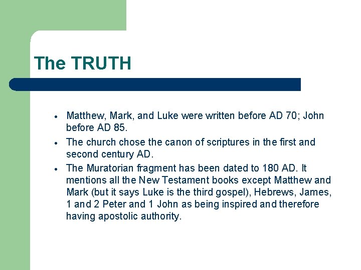 The TRUTH Matthew, Mark, and Luke were written before AD 70; John before AD The TRUTH Matthew, Mark, and Luke were written before AD 70; John before AD