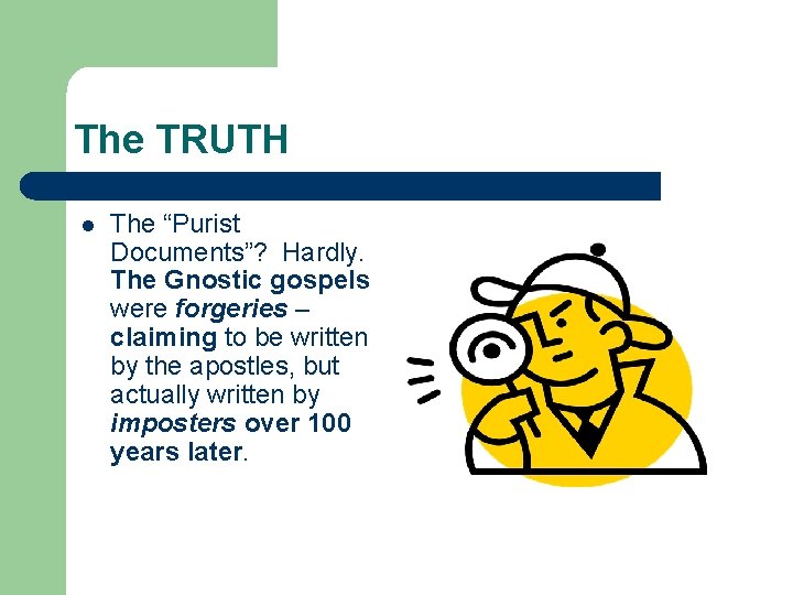 The TRUTH l The “Purist Documents”? Hardly. The Gnostic gospels were forgeries – claiming The TRUTH l The “Purist Documents”? Hardly. The Gnostic gospels were forgeries – claiming