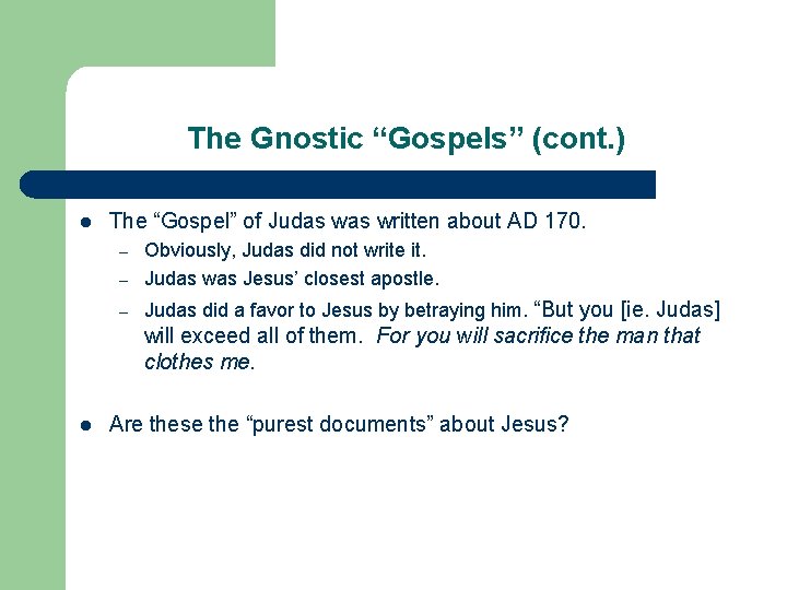 The Gnostic “Gospels” (cont. ) l The “Gospel” of Judas written about AD 170. The Gnostic “Gospels” (cont. ) l The “Gospel” of Judas written about AD 170.