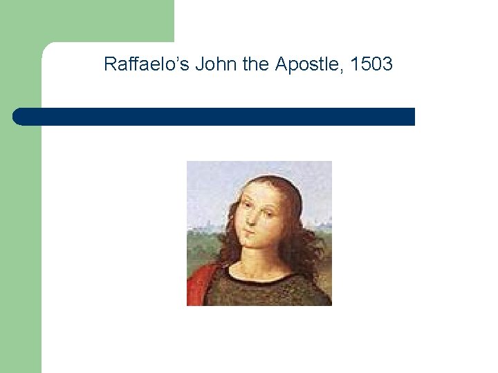 Raffaelo’s John the Apostle, 1503 Raffaelo’s John the Apostle, 1503