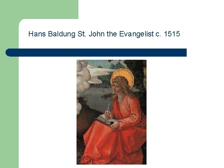 Hans Baldung St. John the Evangelist c. 1515 Hans Baldung St. John the Evangelist c. 1515