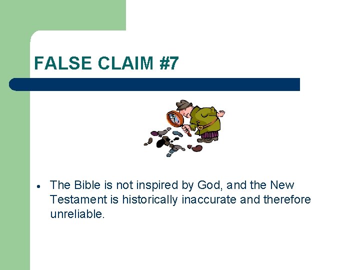 FALSE CLAIM #7 The Bible is not inspired by God, and the New Testament FALSE CLAIM #7 The Bible is not inspired by God, and the New Testament