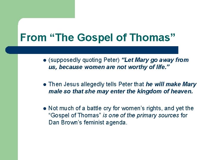 From “The Gospel of Thomas” l (supposedly quoting Peter) “Let Mary go away from From “The Gospel of Thomas” l (supposedly quoting Peter) “Let Mary go away from