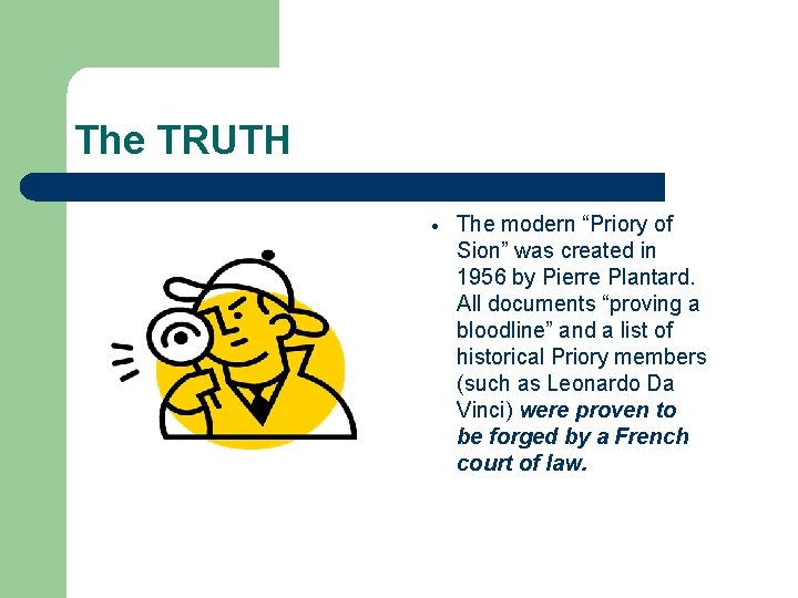 The TRUTH The modern “Priory of Sion” was created in 1956 by Pierre Plantard. The TRUTH The modern “Priory of Sion” was created in 1956 by Pierre Plantard.