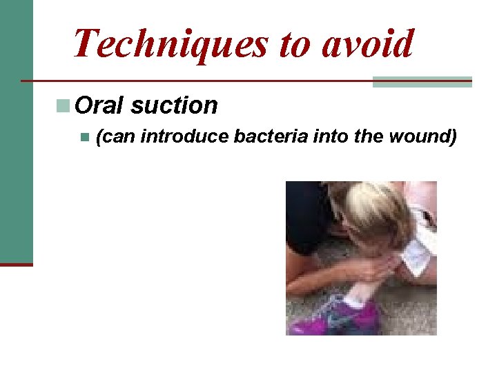 Techniques to avoid n Oral suction n (can introduce bacteria into the wound) 