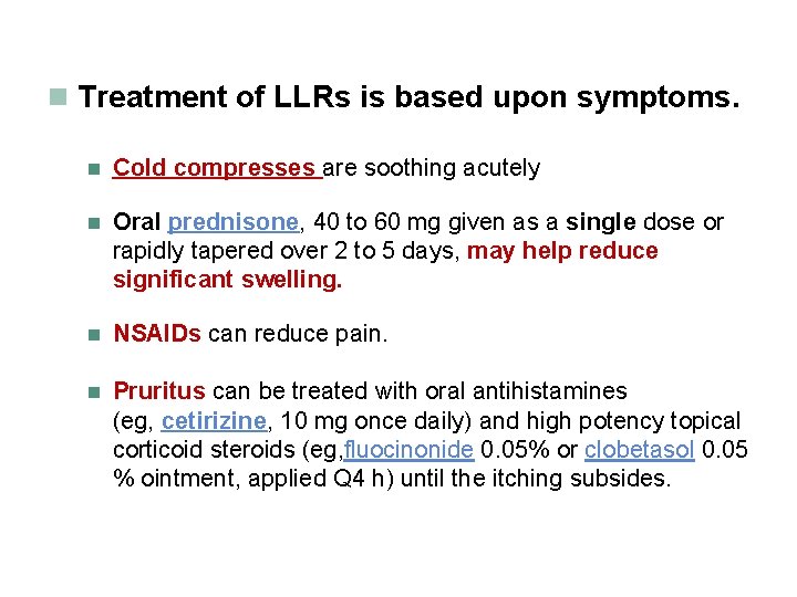 n Treatment of LLRs is based upon symptoms. n Cold compresses are soothing acutely