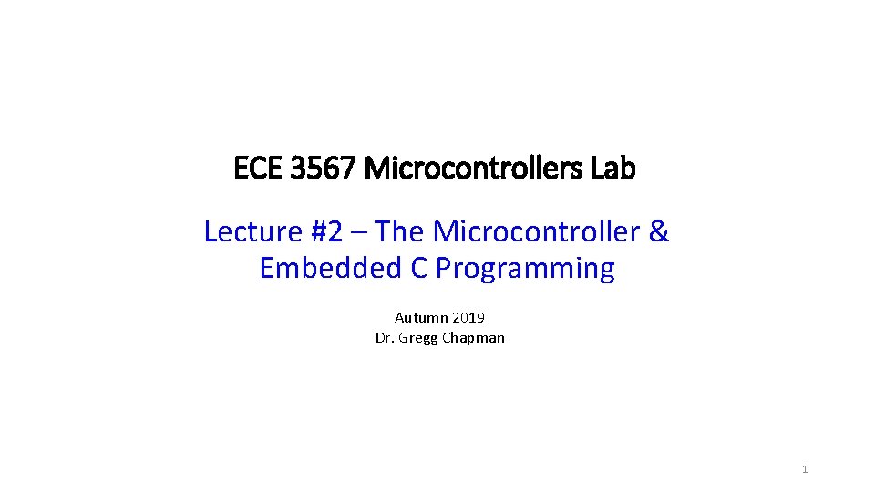 ECE 3567 Microcontrollers Lab Lecture #2 – The Microcontroller & Embedded C Programming Autumn