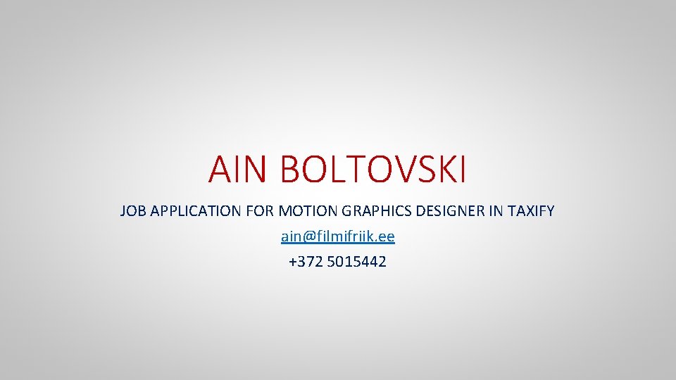 AIN BOLTOVSKI JOB APPLICATION FOR MOTION GRAPHICS DESIGNER IN TAXIFY ain@filmifriik. ee +372 5015442