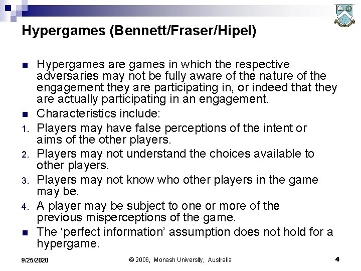 Hypergames (Bennett/Fraser/Hipel) n n 1. 2. 3. 4. n Hypergames are games in which