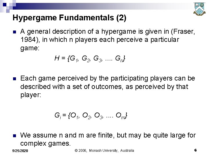Hypergame Fundamentals (2) n A general description of a hypergame is given in (Fraser,