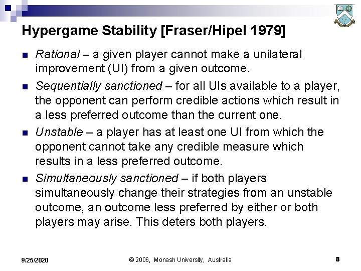 Hypergame Stability [Fraser/Hipel 1979] n n Rational – a given player cannot make a