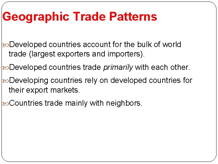 Geographic Trade Patterns Developed countries account for the bulk of world trade (largest exporters