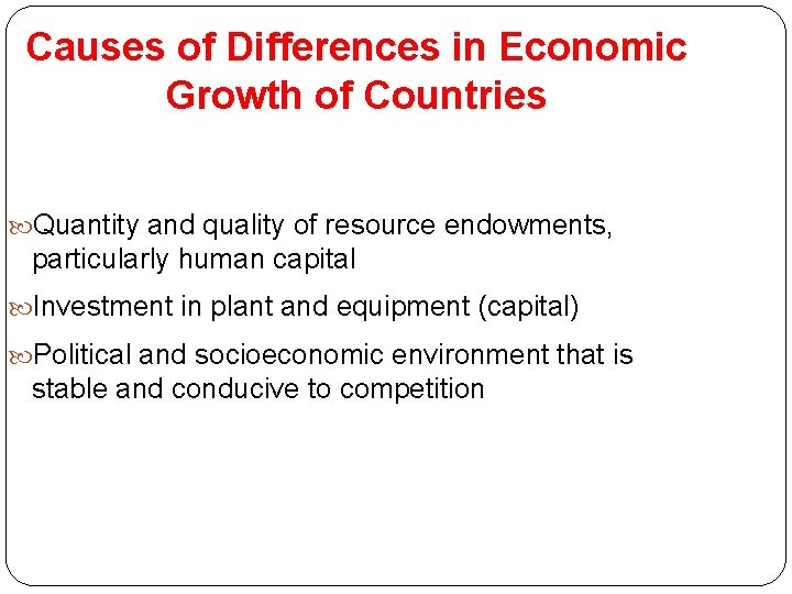 Causes of Differences in Economic Growth of Countries Quantity and quality of resource endowments,