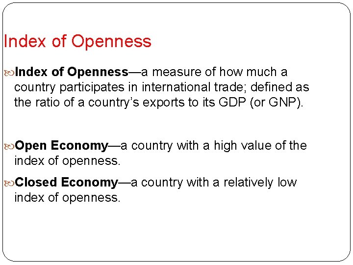 Index of Openness—a measure of how much a country participates in international trade; defined