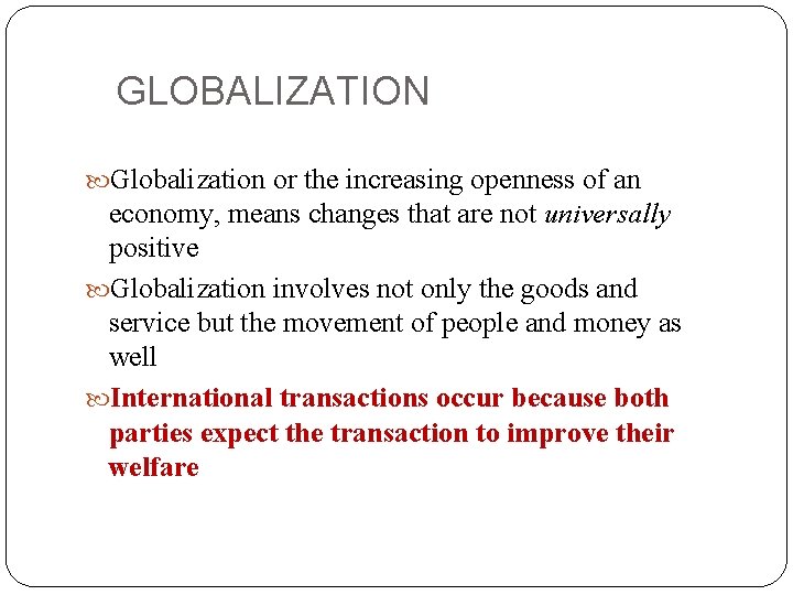 GLOBALIZATION Globalization or the increasing openness of an economy, means changes that are not