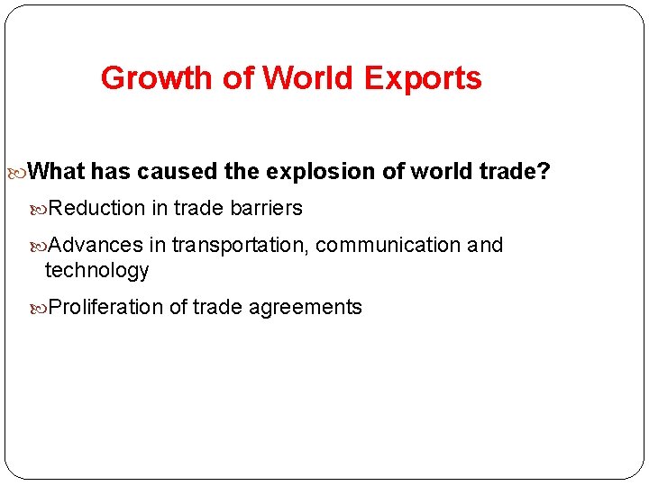 Growth of World Exports What has caused the explosion of world trade? Reduction in