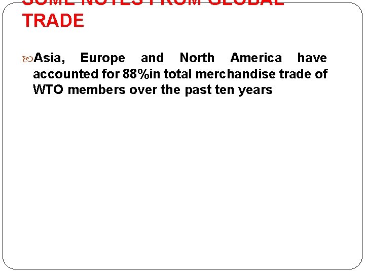SOME NOTES FROM GLOBAL TRADE Asia, Europe and North America have accounted for 88%in