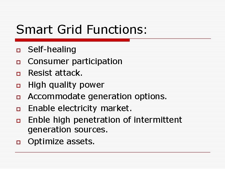 Smart Grid Functions: o o o o Self-healing Consumer participation Resist attack. High quality