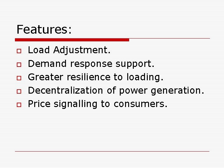 Features: o o o Load Adjustment. Demand response support. Greater resilience to loading. Decentralization