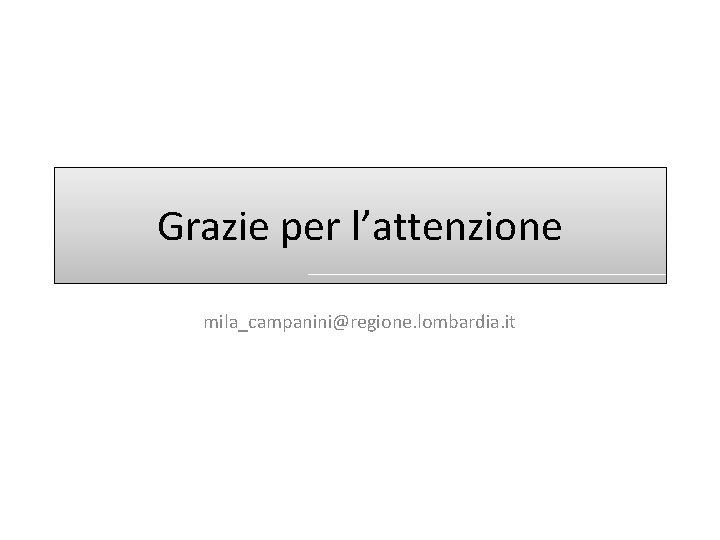 Grazie per l’attenzione mila_campanini@regione. lombardia. it 