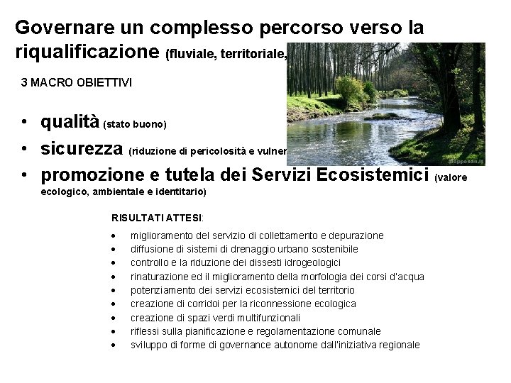 Governare un complesso percorso verso la riqualificazione (fluviale, territoriale, culturale) 3 MACRO OBIETTIVI •