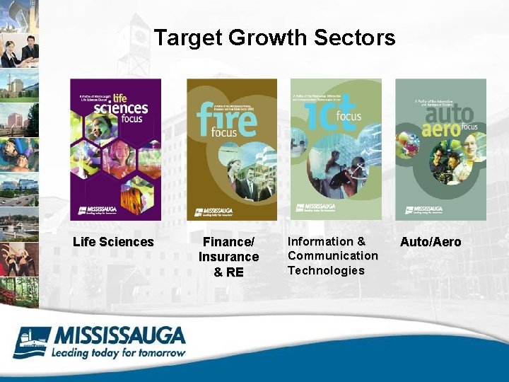 Target Growth Sectors Life Sciences Finance/ Insurance & RE Information & Communication Technologies Auto/Aero