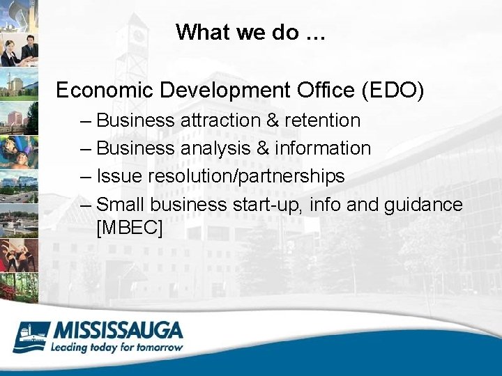 What we do … Economic Development Office (EDO) – Business attraction & retention –