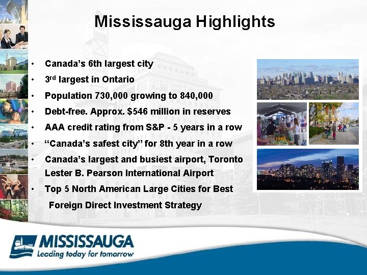 Mississauga Highlights • Canada’s 6 th largest city • 3 rd largest in Ontario