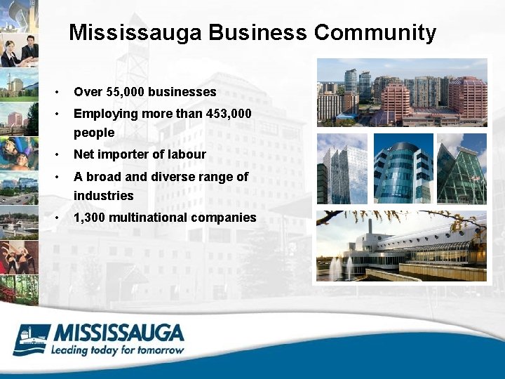 Mississauga Business Community • Over 55, 000 businesses • Employing more than 453, 000