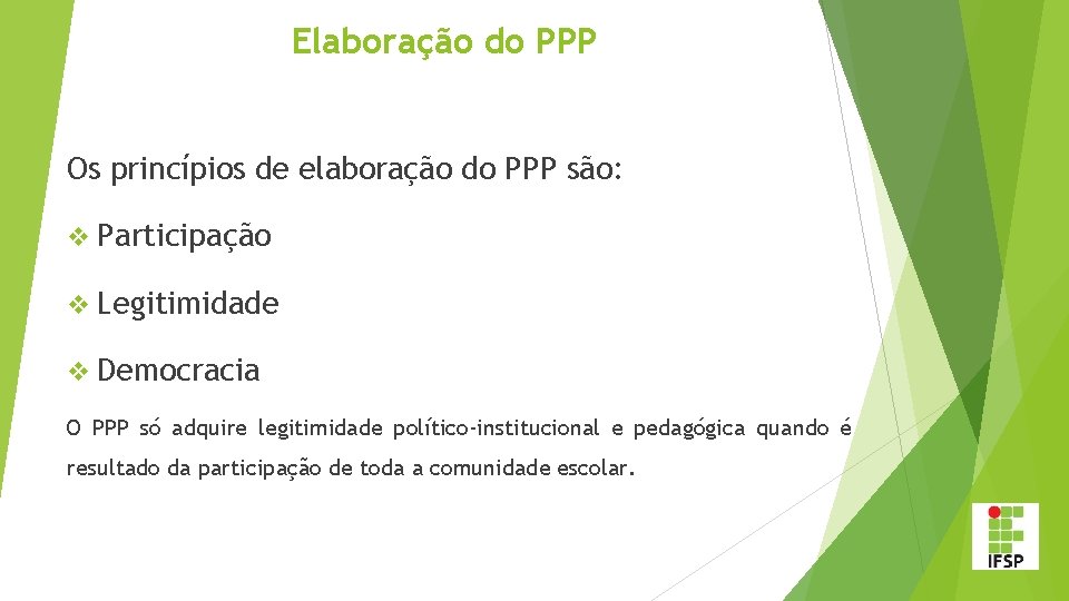 Elaboração do PPP Os princípios de elaboração do PPP são: v Participação v Legitimidade