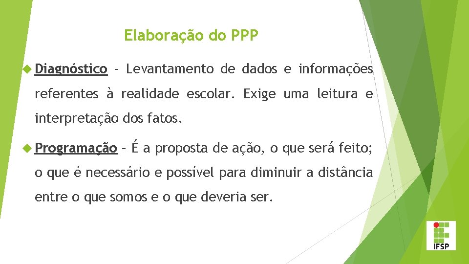 Elaboração do PPP Diagnóstico – Levantamento de dados e informações referentes à realidade escolar.