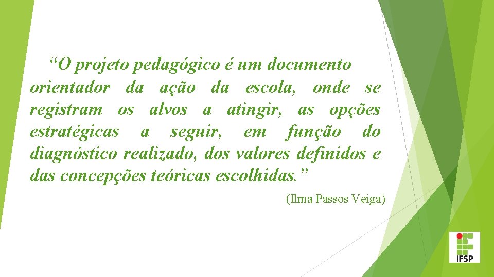 “O projeto pedagógico é um documento orientador da ação da escola, onde se registram