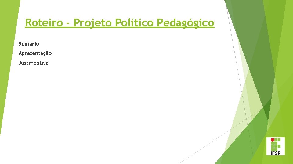 Roteiro - Projeto Político Pedagógico Sumário Apresentação Justificativa 