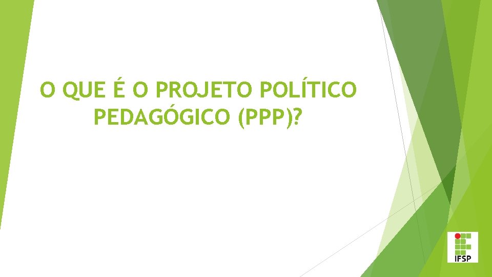 O QUE É O PROJETO POLÍTICO PEDAGÓGICO (PPP)? 