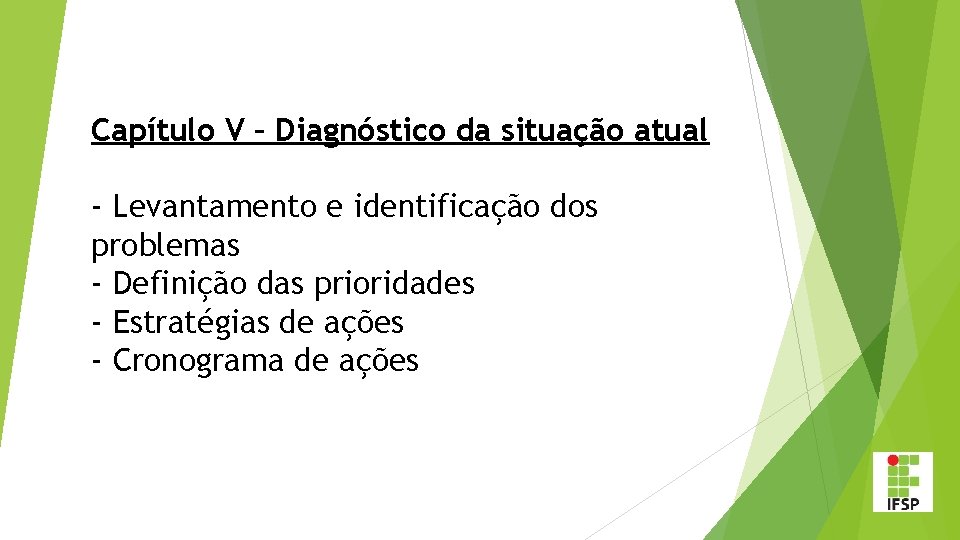 Capítulo V – Diagnóstico da situação atual - Levantamento e identificação dos problemas -