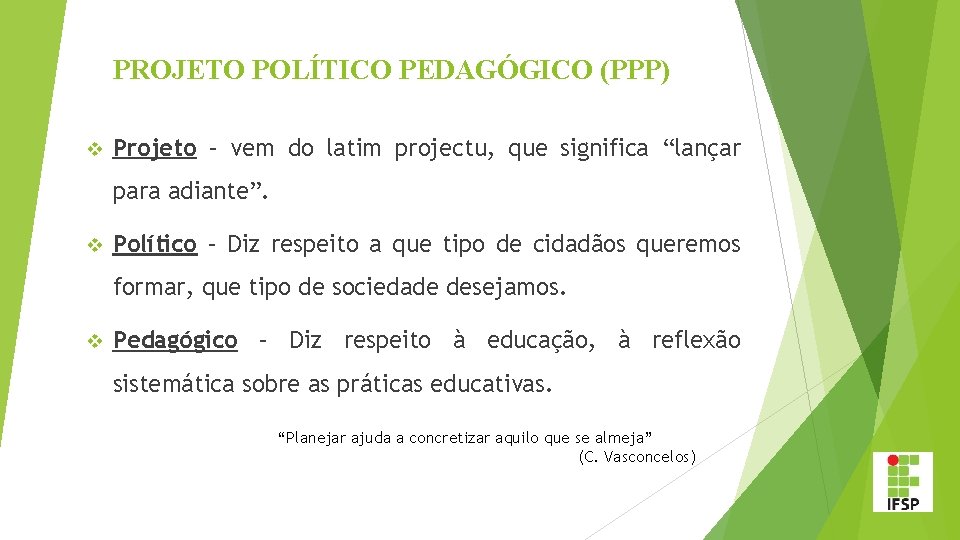 PROJETO POLÍTICO PEDAGÓGICO (PPP) v Projeto – vem do latim projectu, que significa “lançar