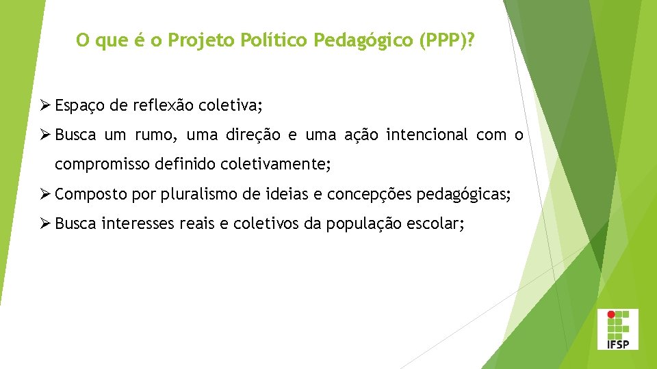 O que é o Projeto Político Pedagógico (PPP)? Ø Espaço de reflexão coletiva; Ø